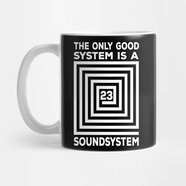 The Only Good System Is A Soundsystem by T-Shirt Dealer